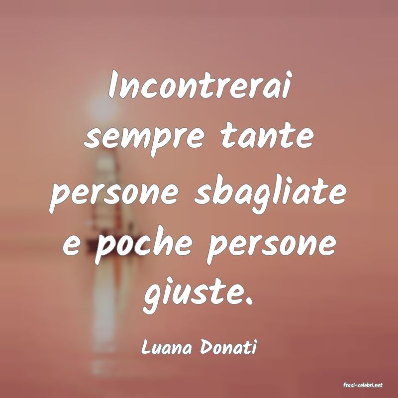 frasi di  Luana Donati
