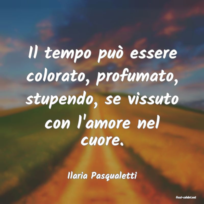 frasi di  Ilaria Pasqualetti
