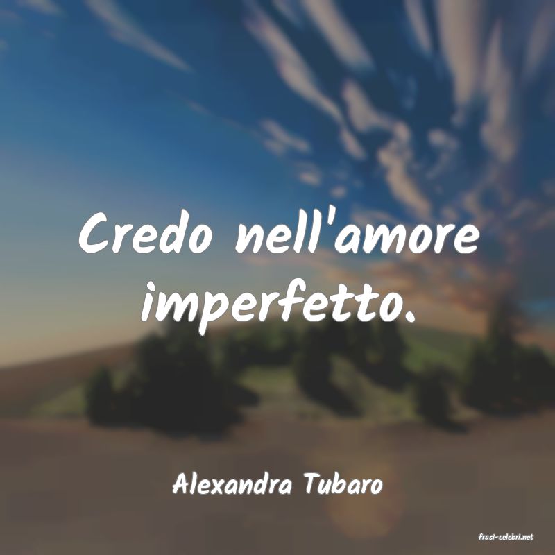 frasi di  Alexandra Tubaro
