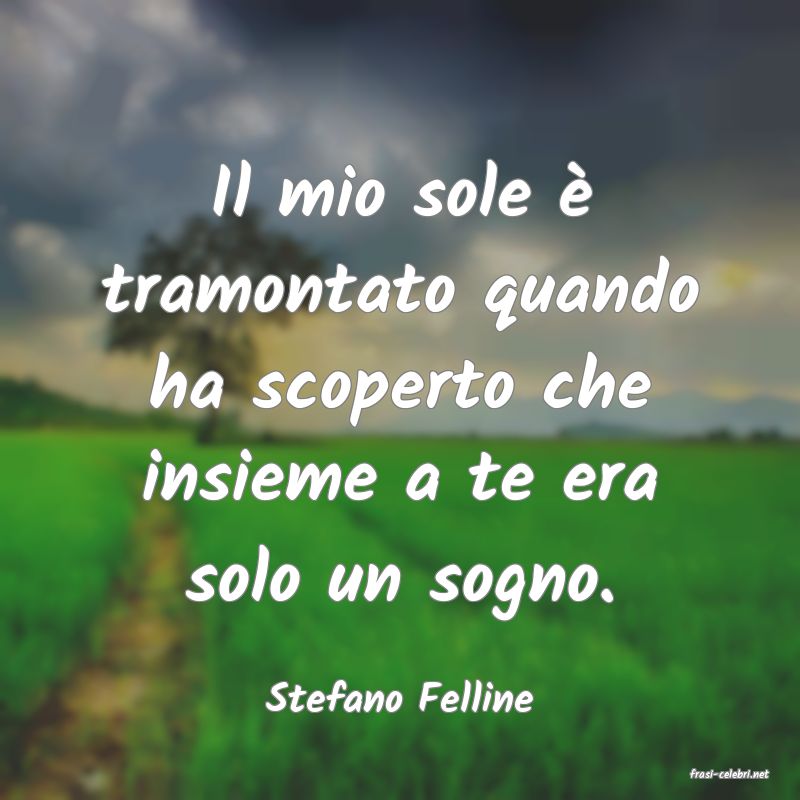 frasi di  Stefano Felline
