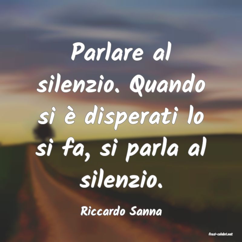 frasi di  Riccardo Sanna
