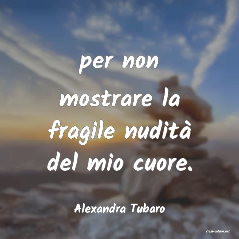 frasi di  Alexandra Tubaro
