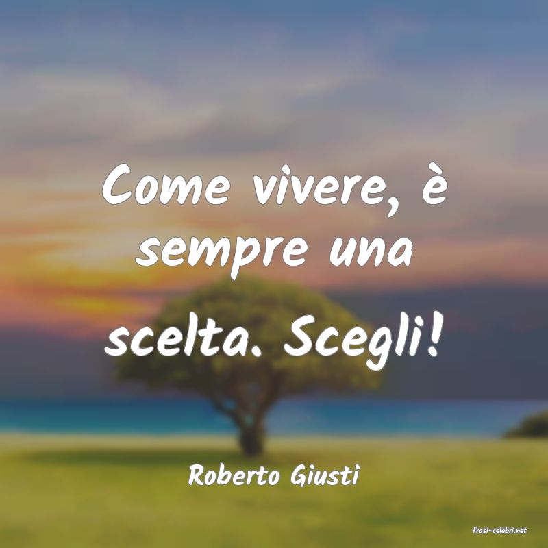 frasi di  Roberto Giusti
