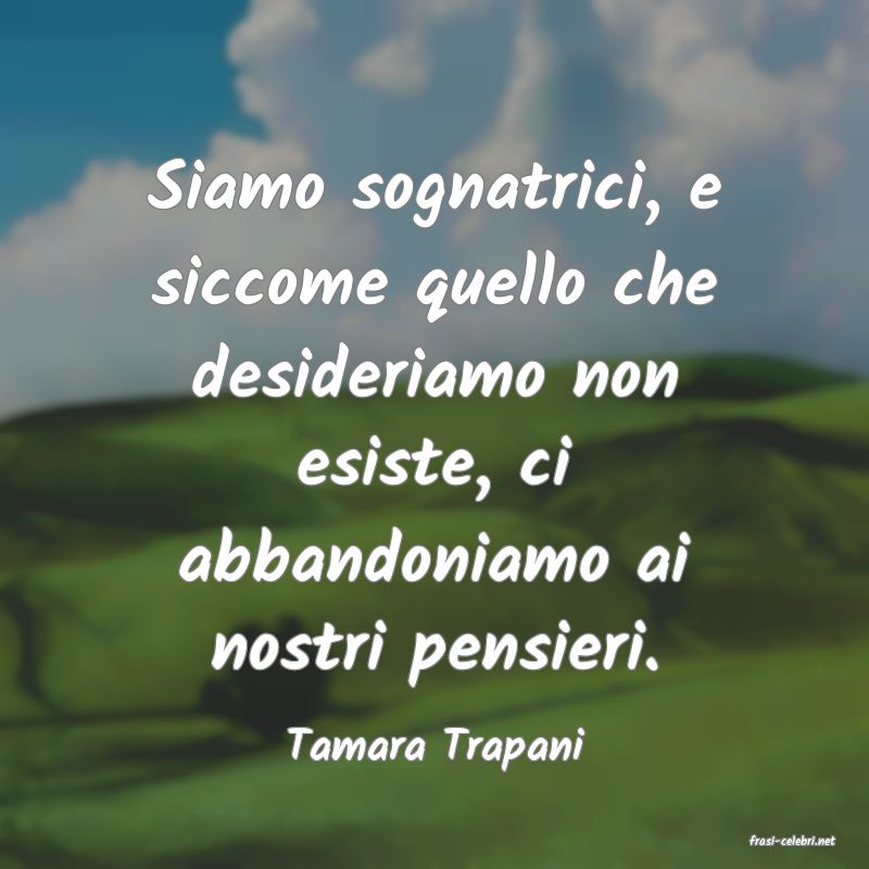 frasi di  Tamara Trapani
