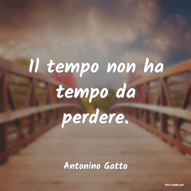 frasi di  Antonino Gatto
