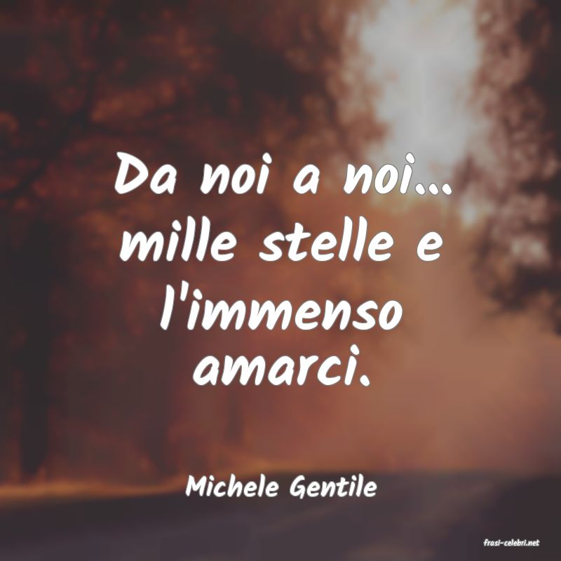 frasi di  Michele Gentile
