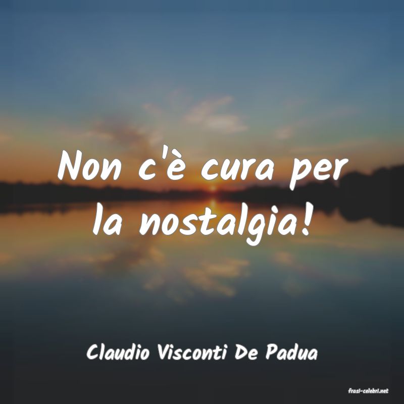 frasi di  Claudio Visconti De Padua
