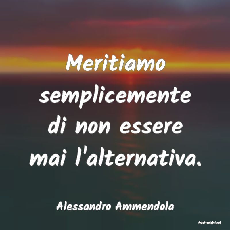 frasi di Alessandro Ammendola