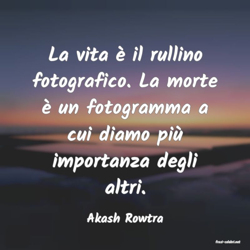 frasi di  Akash Rowtra
