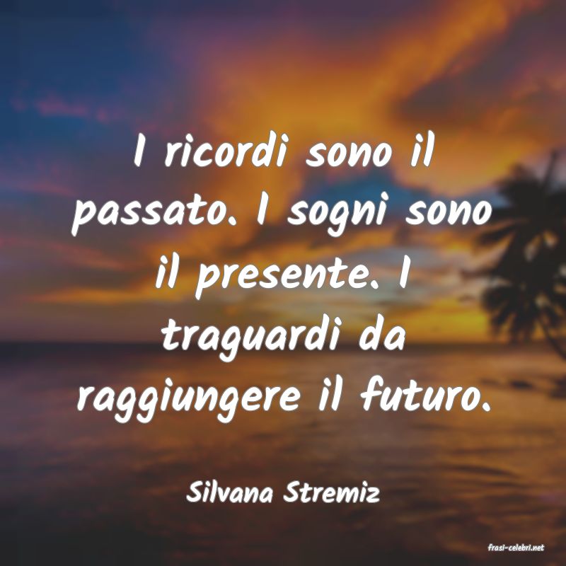 frasi di  Silvana Stremiz
