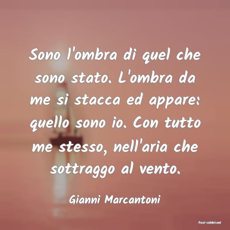 frasi di  Gianni Marcantoni
