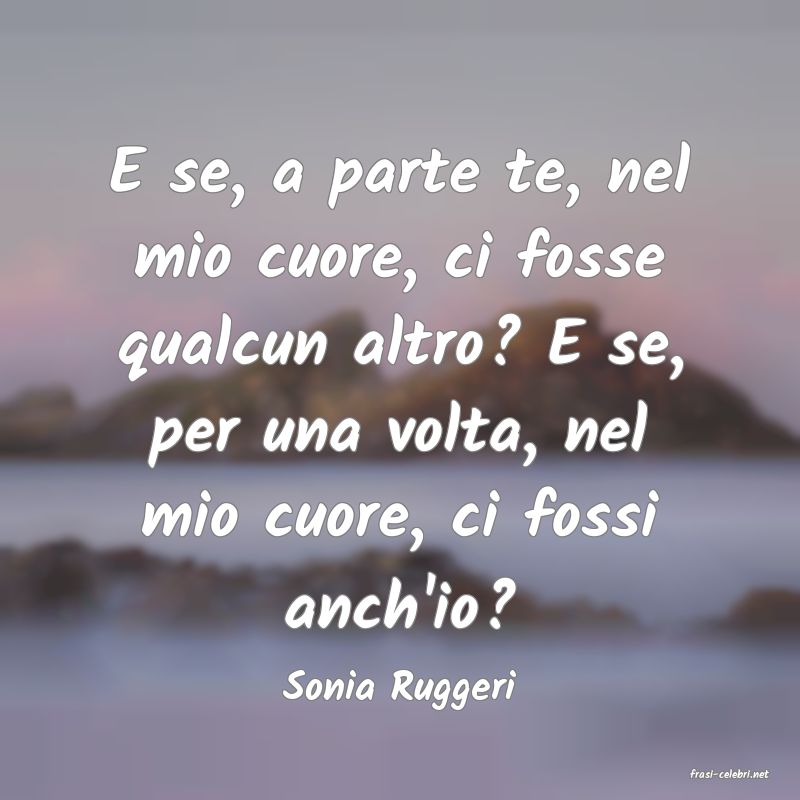 frasi di  Sonia Ruggeri
