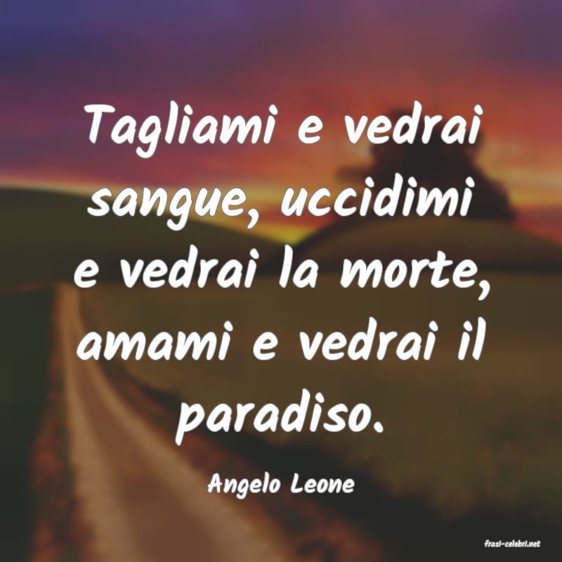 frasi di  Angelo Leone
