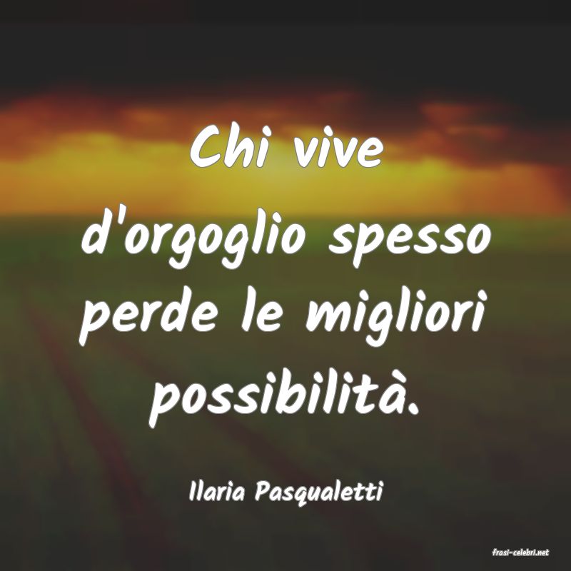 frasi di  Ilaria Pasqualetti
