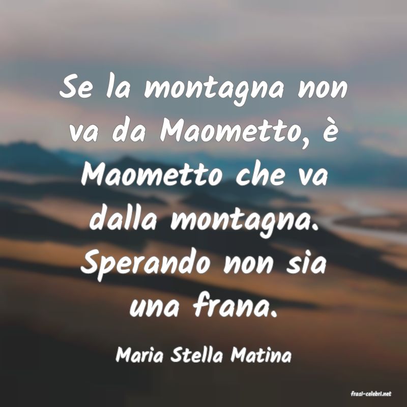 frasi di  Maria Stella Matina
