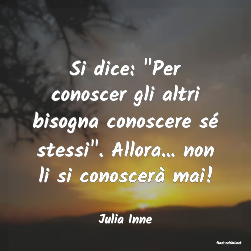 frasi di  Julia Inne
