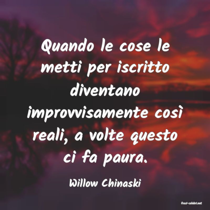 frasi di  Willow Chinaski
