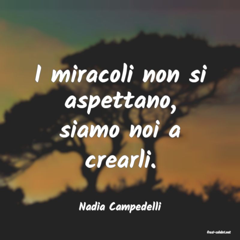 frasi di  Nadia Campedelli
