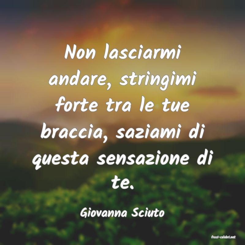 frasi di  Giovanna Sciuto
