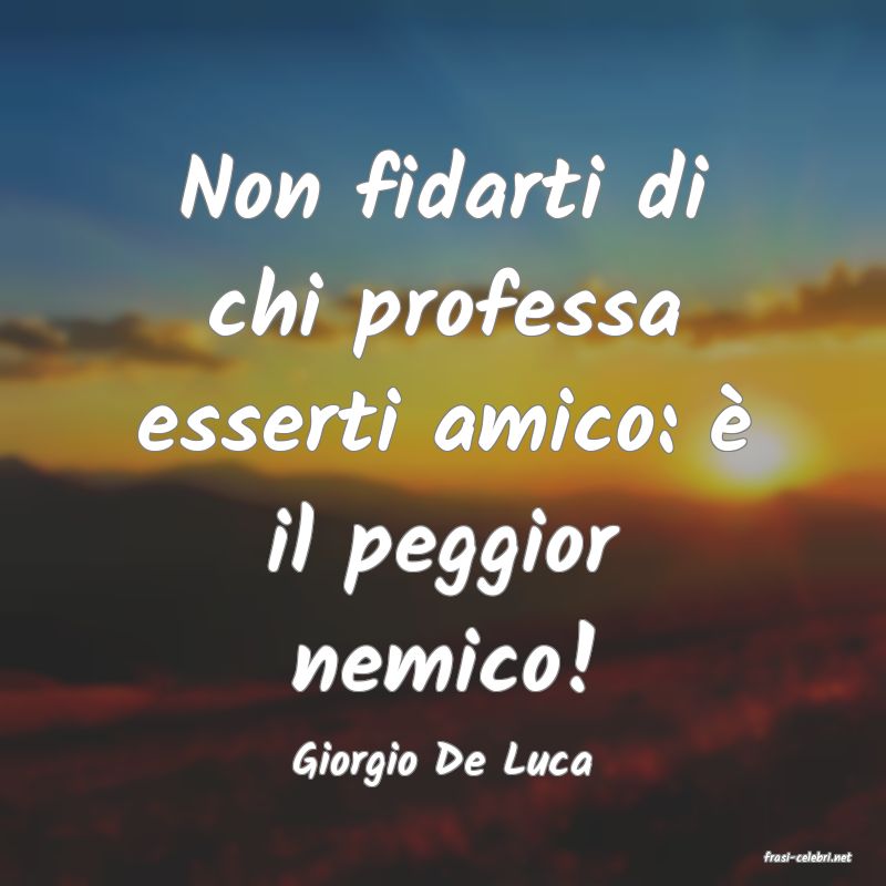 frasi di  Giorgio De Luca
