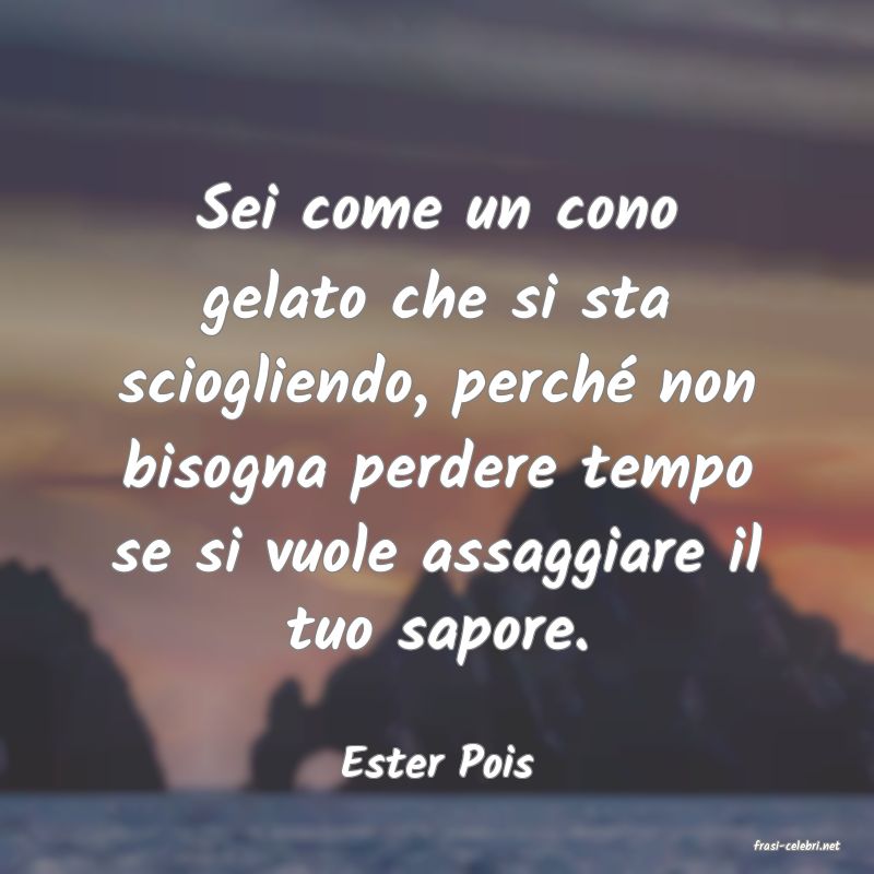 frasi di  Ester Pois
