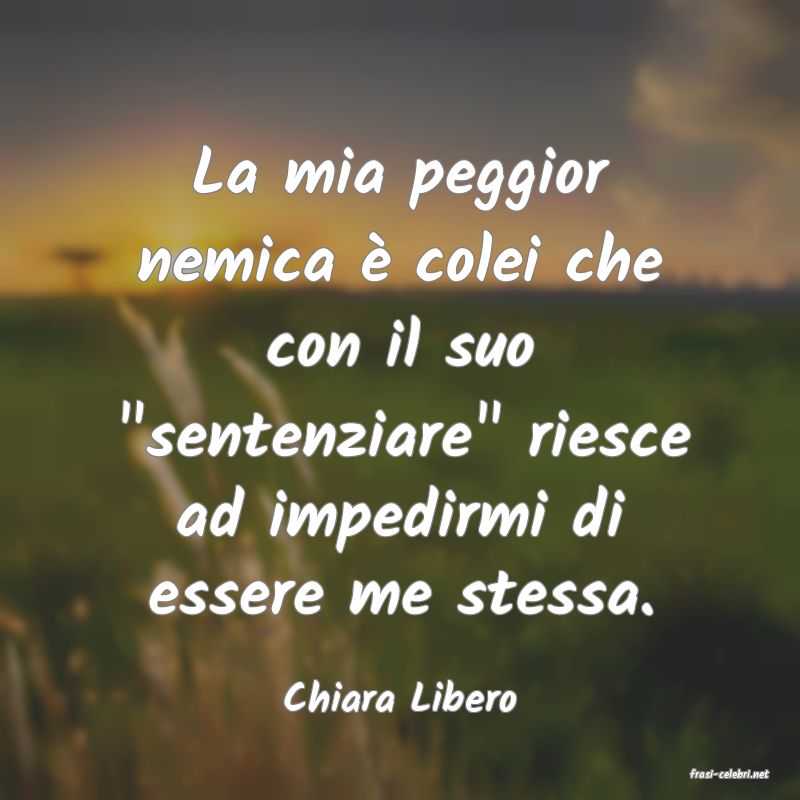 frasi di  Chiara Libero
