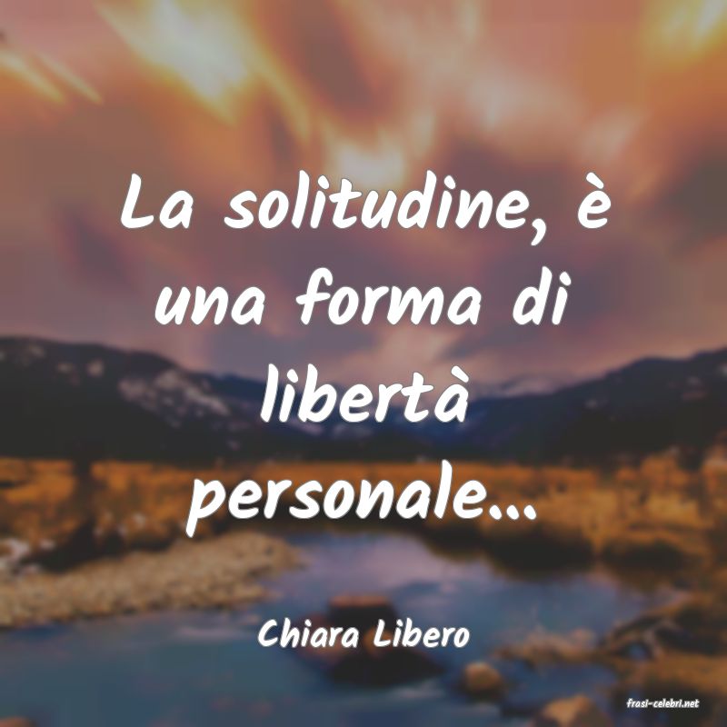 frasi di  Chiara Libero
