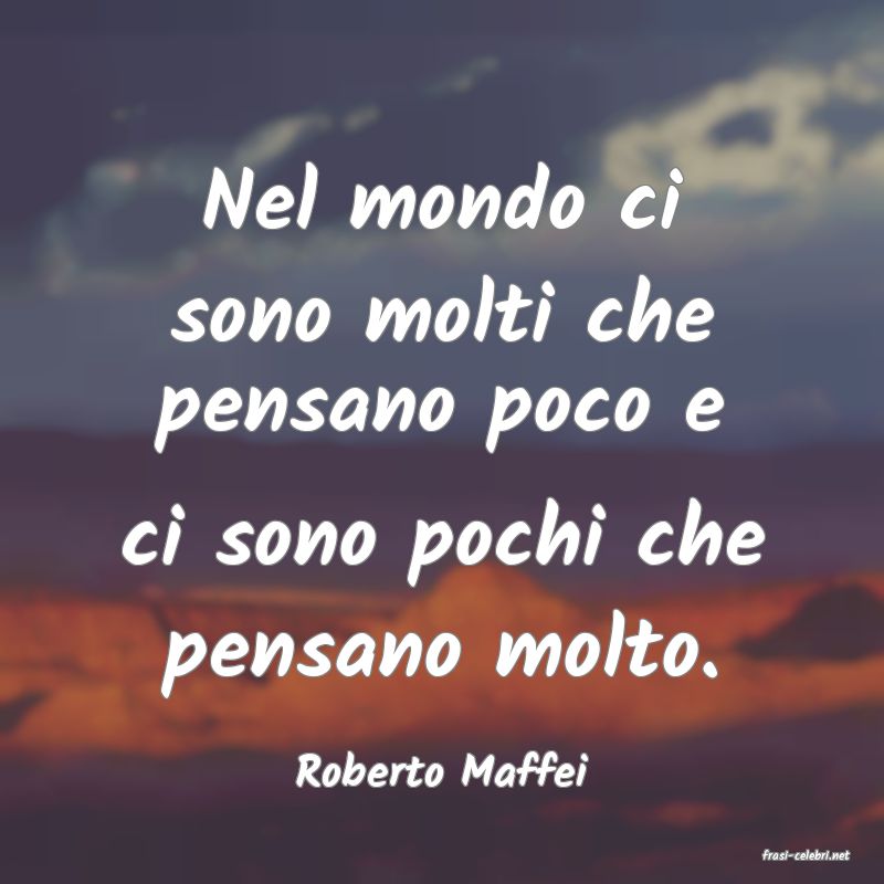 frasi di  Roberto Maffei
