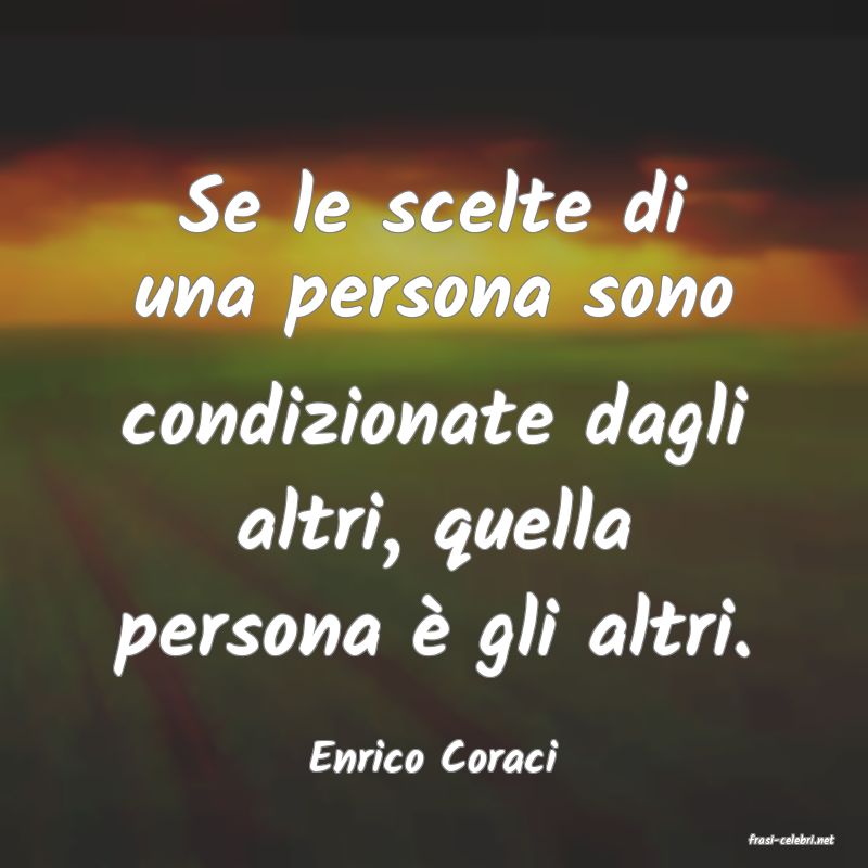 frasi di  Enrico Coraci
