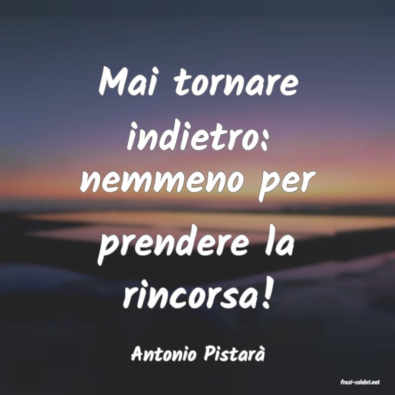 frasi di Antonio Pistar