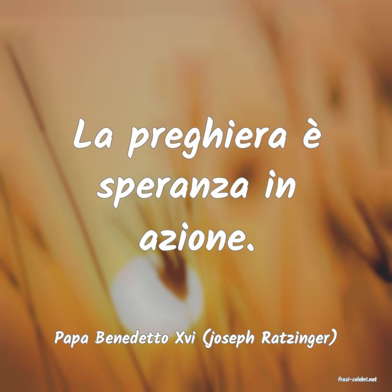 frasi di  Papa Benedetto Xvi (joseph Ratzinger)
