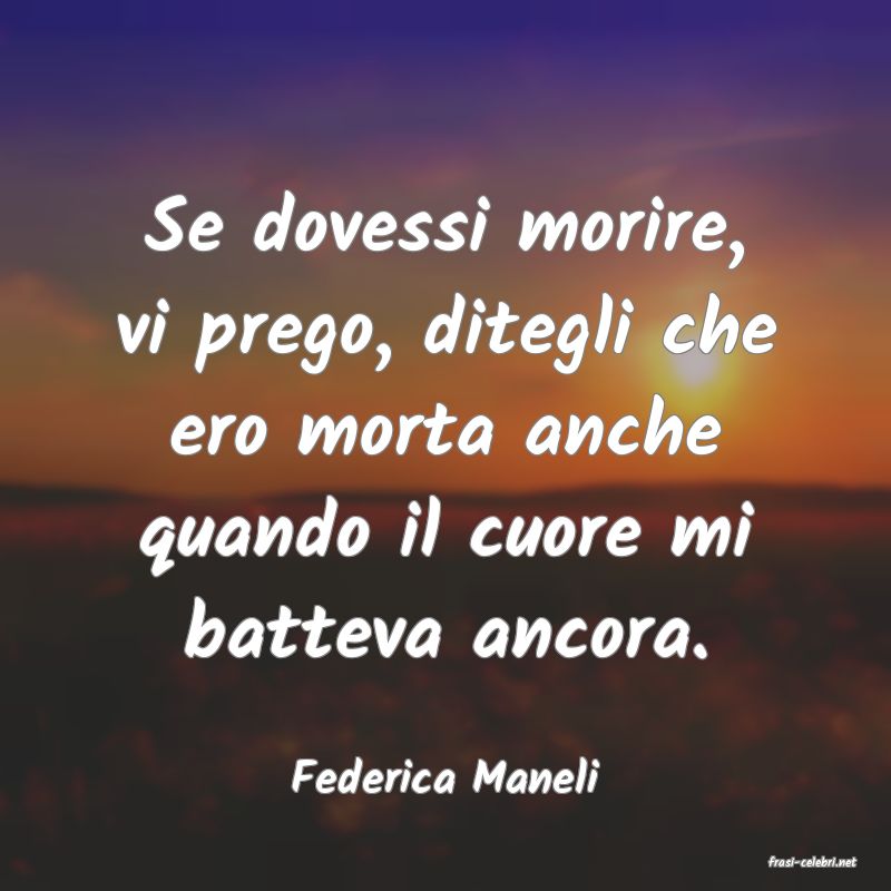 frasi di  Federica Maneli
