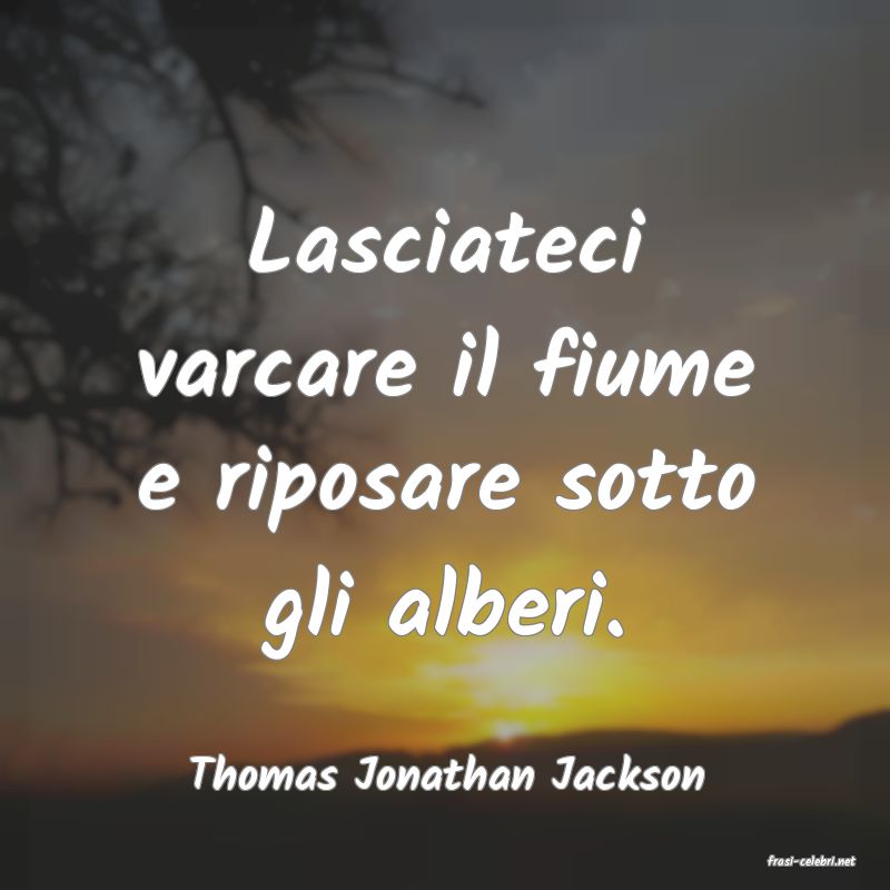 frasi di  Thomas Jonathan Jackson
