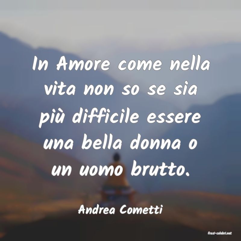 frasi di  Andrea Cometti
