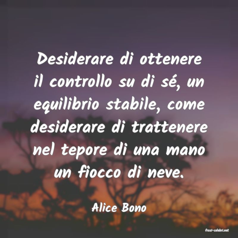 frasi di  Alice Bono
