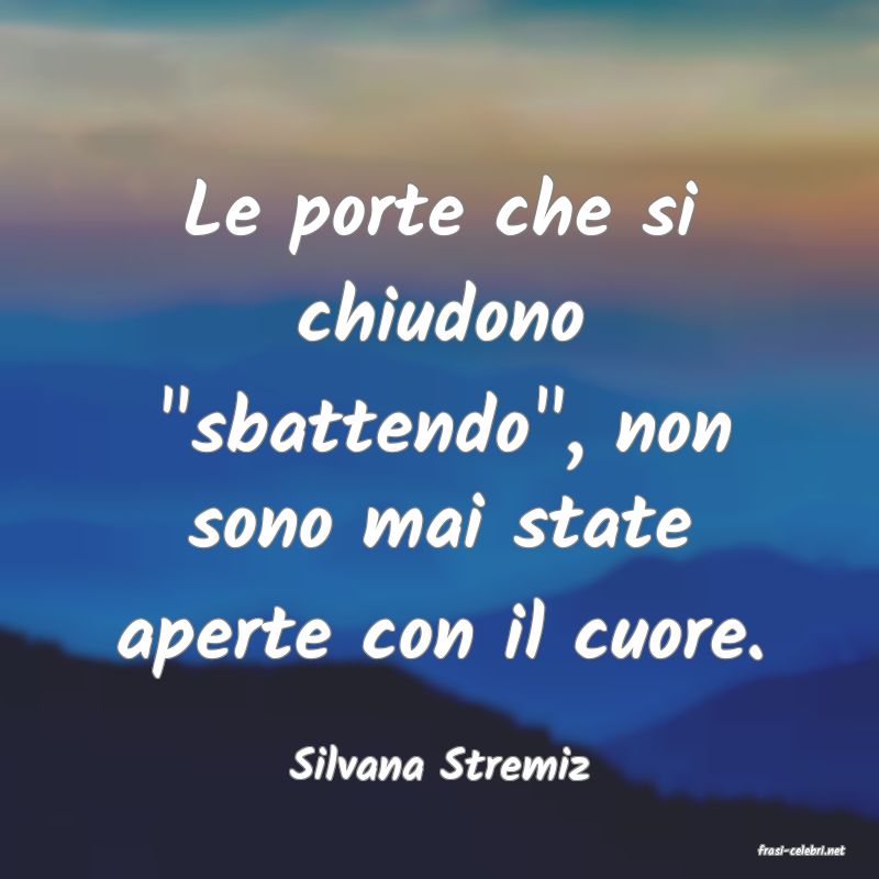 frasi di  Silvana Stremiz
