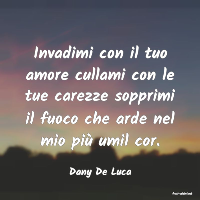 frasi di  Dany De Luca
