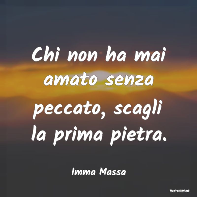 frasi di  Imma Massa
