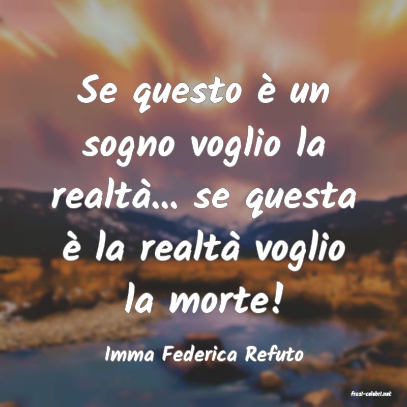 frasi di  Imma Federica Refuto
