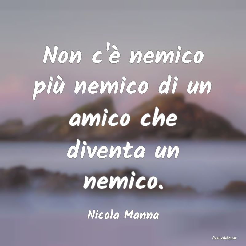 frasi di  Nicola Manna
