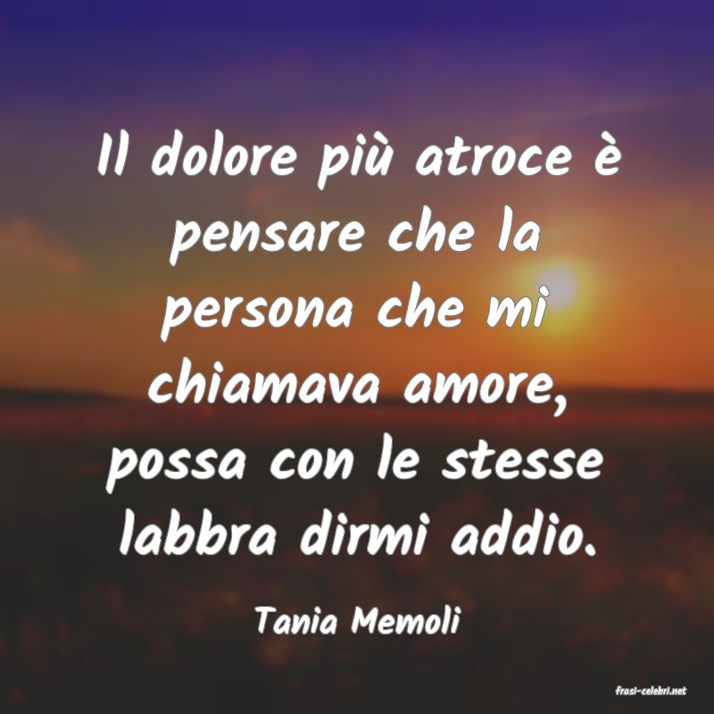 frasi di  Tania Memoli
