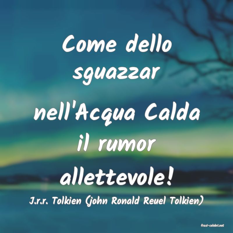 frasi di  J.r.r. Tolkien (john Ronald Reuel Tolkien)
