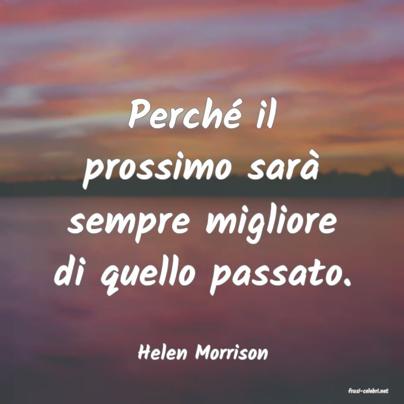 frasi di  Helen Morrison
