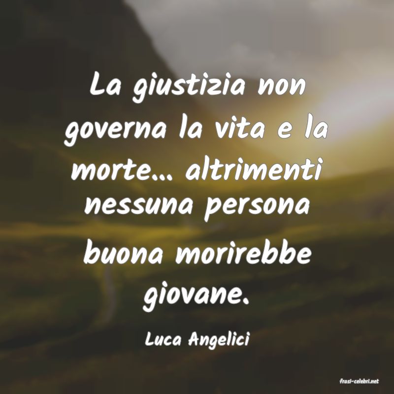 frasi di  Luca Angelici
