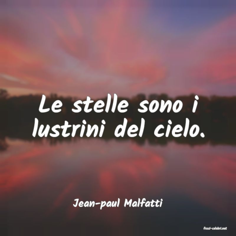 frasi di  Jean-paul Malfatti
