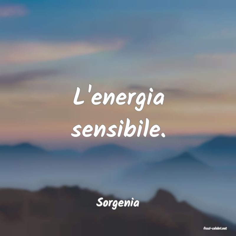 frasi di  Sorgenia
