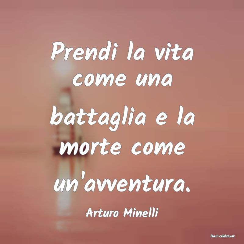 frasi di  Arturo Minelli
