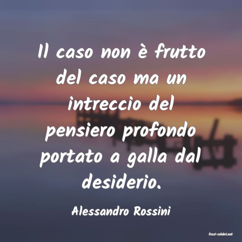 frasi di  Alessandro Rossini
