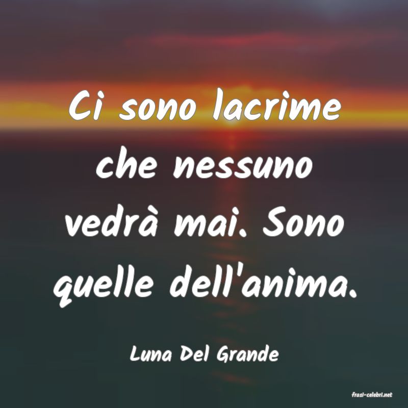 frasi di  Luna Del Grande
