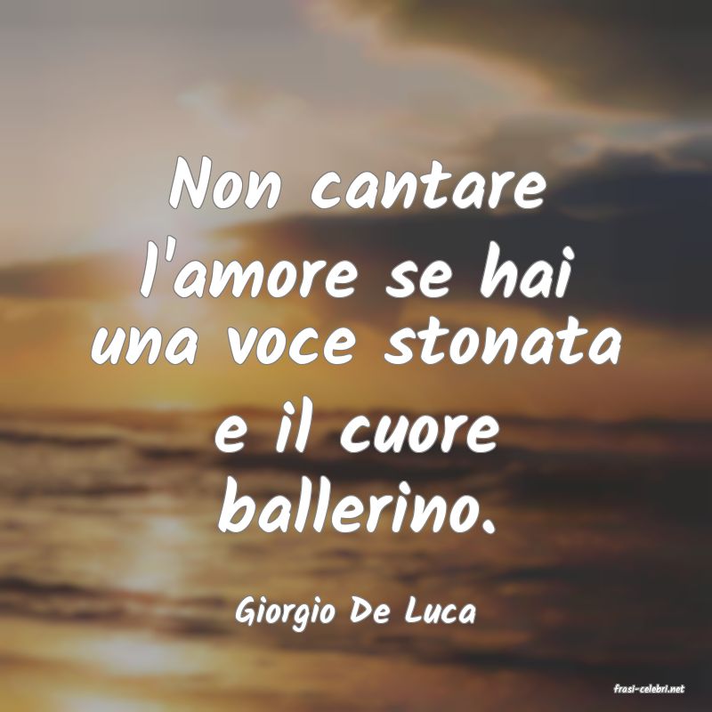 frasi di  Giorgio De Luca
